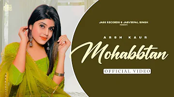 Mohabbtan (Full Song) Arsh Kaur | Kabal Saroopwali | Arpan Bawa | Latest Punjabi Songs 2022