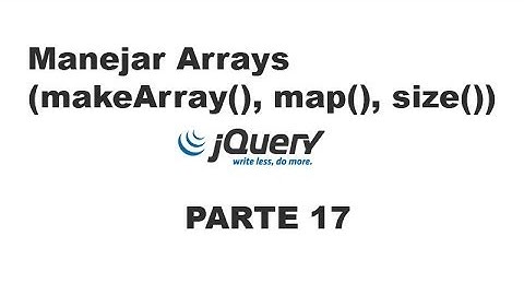 Tutorial jQuery 17 - Manejar arrays (makeArray, map, size)