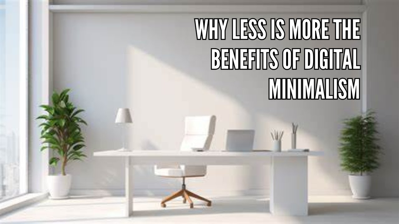 Why Less Is More The Benefits of Digital Minimalism - YouTube