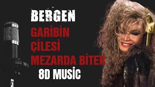 BERGEN - Garibin Çilesi Mezarda Biter (8D Music) Resimi