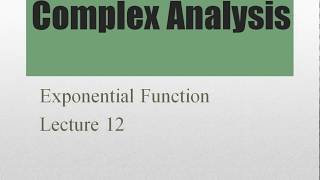 Exponential function complex analysis lecture 12b