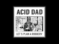 Acid dad  dont get taken