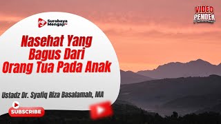 Nasehat Yang Bagus Dari Orang Tua Pada Anak - Ustadz Dr. Syafiq Riza Basalamah, MA