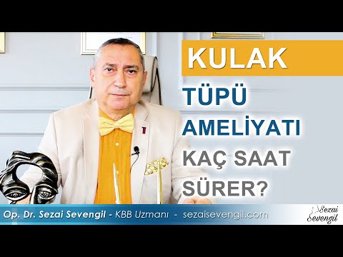 Kulak Tüpü Ameliyatı Kaç Dakika Sürer? | Op. Dr. Sezai Sevengil - KBB Uzmanı