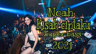 DJ NOAH KISAH CINTAKU BRAKBAET SUPER BASS 2021