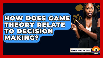 How Does Game Theory Relate To Decision Making? - The Documentary Reel