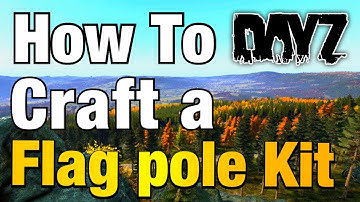 How To | Craft a Flag Pole | Kit | DayZ