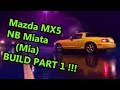 Mia (mx5 NB) project build -PART 1!!!