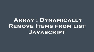 Array : Dynamically Remove Items from list Javascript
