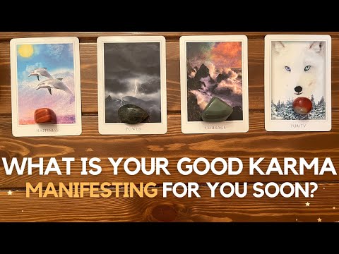 What is your good karma manifesting for you soon?