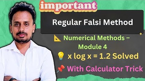 Regula Falsi Method | Solve x log x = 1.2 | Real Root to 4 Decimal Places