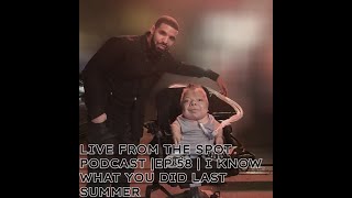 LIVE FROM THE SPOT PODCAST |EP 58 | I KNOW WHAT YOU DID LAST SUMMER