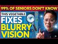Seniors Over 60 5 Amazing Vegetables That Fight Blurry Vision And Restore Clarity Dr. William Li