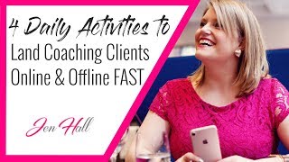 How To Get Coaching Clients Online (&amp; Offline) FAST - 4 Daily Activities