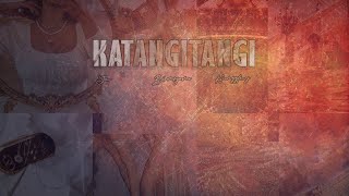KATANGITANGI - Jc x Binsyano x Kingzley (Official Lyric Video)