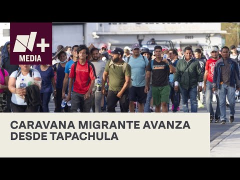 Avanza nueva caravana migrante desde Tapachula, Chiapas - N+15