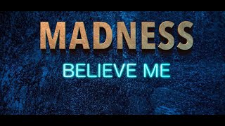 Madness Believe Me (2019)