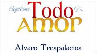 Miniatura del video "Regalame Todo Tu Amor - Alvaro Trespalacios [Tema Oficial Con Letra]"