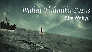 Wahai Tuhanku Yesus (Rita Wahyu)