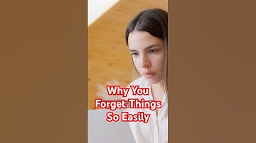 Why You Forget Things So Easily (the science of memory)