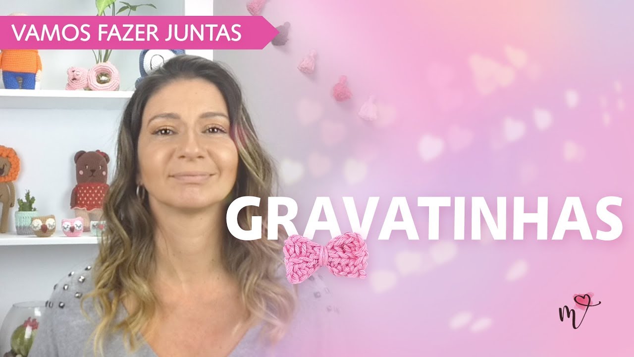 Vamos Fazer Juntas | GRAVATINHAS de Crochê | Mariana Fontoura