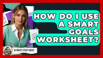 How Do I Use A SMART Goals Worksheet? - Ultimate Study Hacks