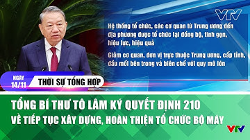 Thời sự 14/11: Tổng Bí thư Tô Lâm ký quyết định 210 về tiếp tục xây dựng, hoàn thiện tổ chức bộ máy