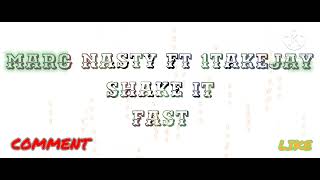 MARC NASTY FT 1TAKEJAY SHAKE IT  FAST