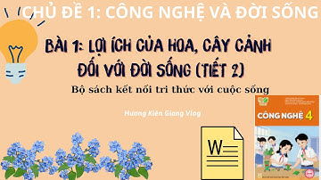 Giáo án công nghệ 4 bài 1 Lợi ích của hoa và cây cảnh đối với đời sông (tiết 2)