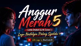 Bukanlah Si Anggur Merah 🍷 ANGGUR MERAH 5 - Loela Drakel (Cover AJN) Lirik