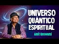 AMIT GOSWAMI e o UNIVERSO QUÂNTICO
