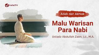 Kajian Adab dan Akhlak: Malu Warisan Para Nabi - Ustadz Abdullah Zaen, Lc., M.A.