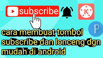 tutorial cara membuat tombol subscribe dan lonceng sendiri di  HP android ||kinemaster