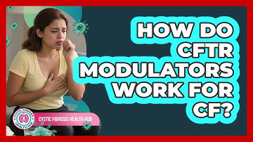 How Do CFTR Modulators Work For CF?