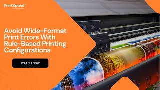 Avoid Wide-Format Print Errors with Rule-Based Configuration | PrintXpand
