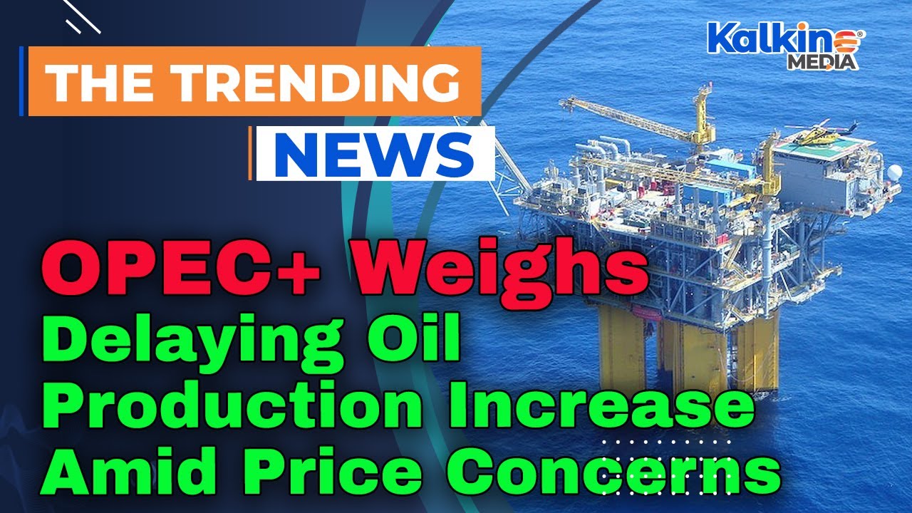 OPEC+ Weighs Delaying Oil Production Increase Amid Price Concerns - YouTube