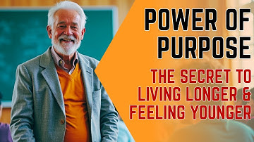 The Power of Purpose for Seniors: The Secret to Living Longer & Feeling Younger