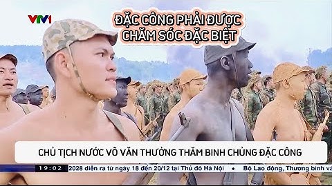 Chủ tịch nước Võ Văn Thưởng: Binh chung Đặc công phải được "chăm sóc đặc biệt"