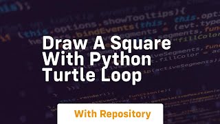 Draw a square with python turtle loop Net Worth