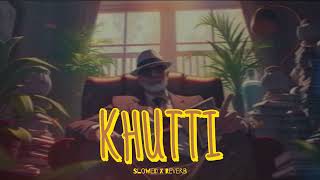 KHUTTI | Diljit Dosanjh x Saweetie (Slowed x Reverb)