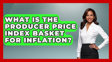 What Is The Producer Price Index Basket For Inflation? - Inflation Insight Channel