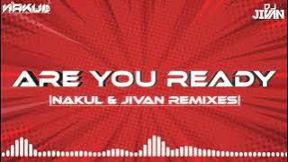 ARE YOU READY ORIGINAL DJ NAKUL X DJ JIVAN