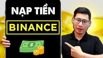 Hướng Dẫn Nạp Tiền Binance 2025 A-Z (trên điện thoại)