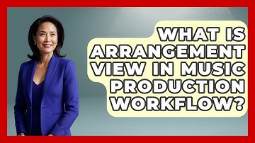 What Is Arrangement View In Music Production Workflow? | Music Producer Mastery News