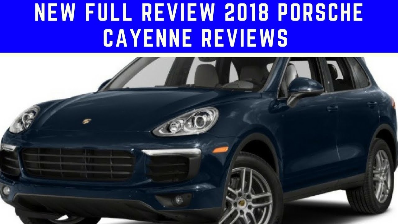 New Full Review 2018 Porsche Cayenne Reviews Youtube