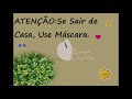 ATENÇÃO:SE SAIR DE CASA,USE MÁSCARA