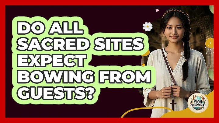Do All Sacred Sites Expect Bowing From Guests?