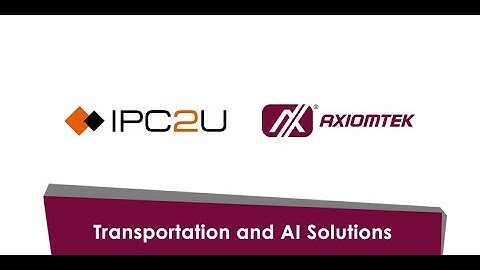 IPC2U + Axiomtek: Introducing transportation and artificial intelligence solutions
