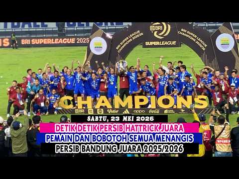 DETIK DETIK PERSIB HATTRICK JUARA||PEMAIN DAN BOBOTOH SEMUA MENANGIS||PERSIB BANDUNG JUARA 2025/2026