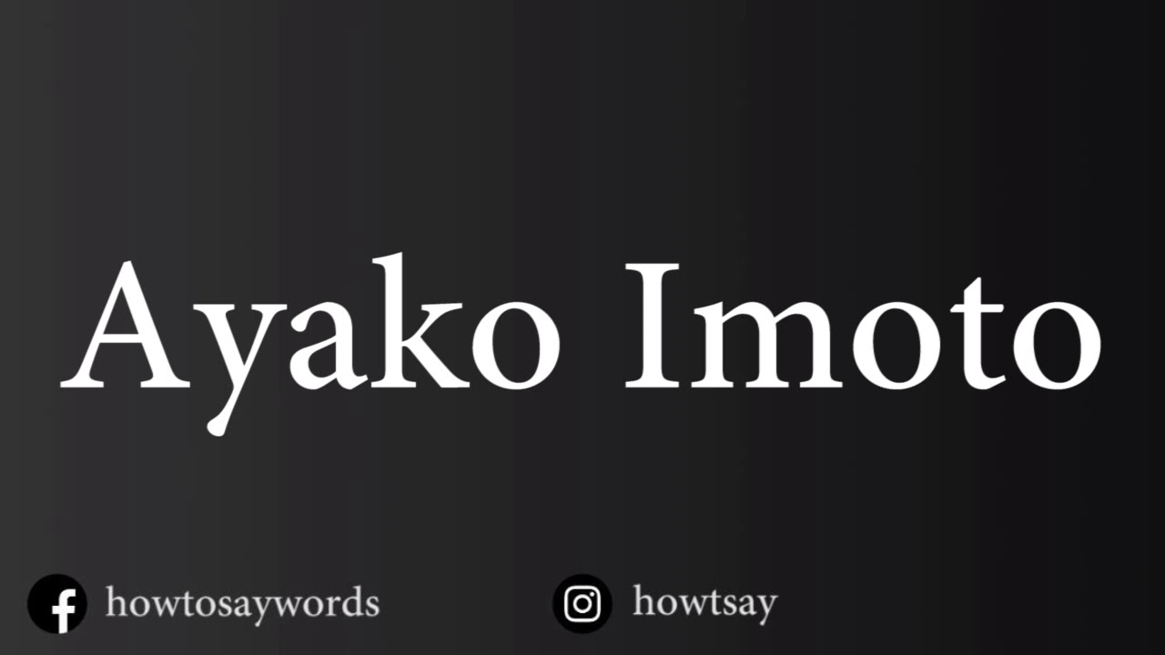 How To Pronounce Ayako Imoto イモトアヤコ - YouTube